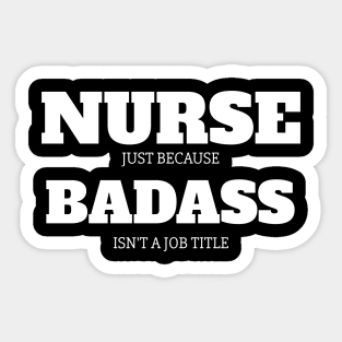 Nurse Because Badass Isn't A Job Title Sticker